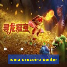 isma cruzeiro center