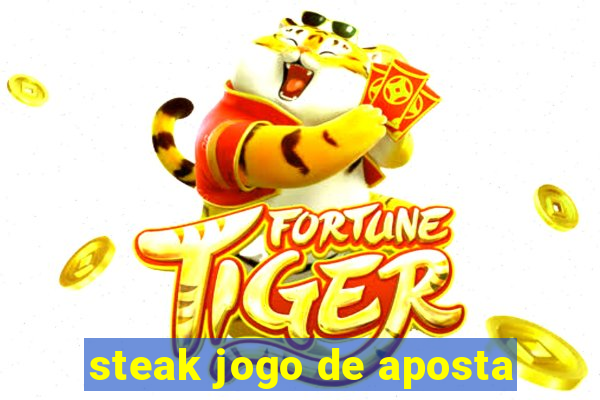 steak jogo de aposta