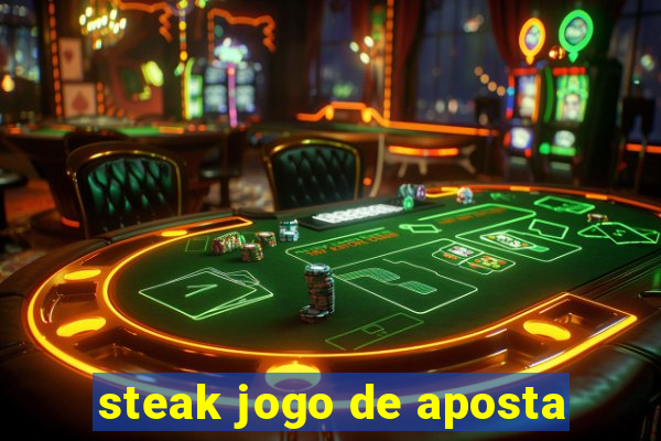 steak jogo de aposta