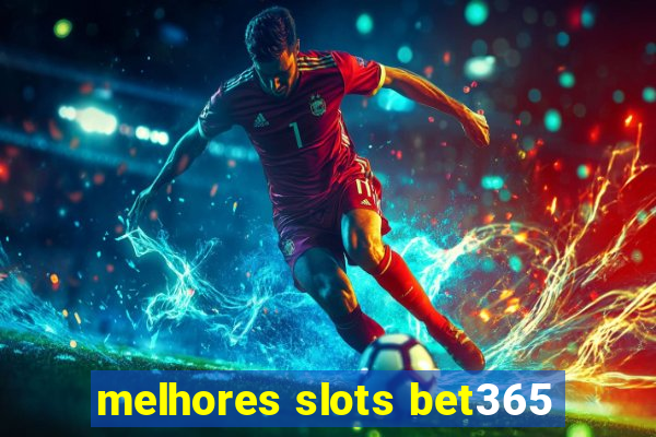 melhores slots bet365