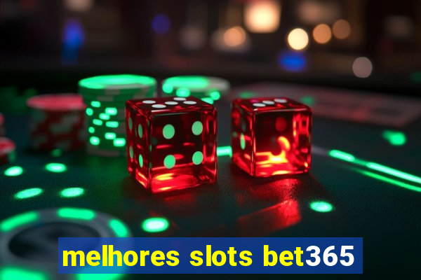 melhores slots bet365