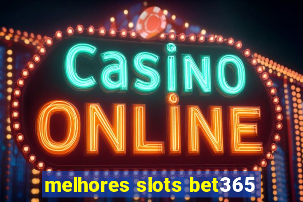 melhores slots bet365