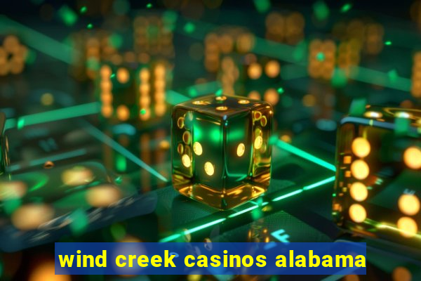 wind creek casinos alabama