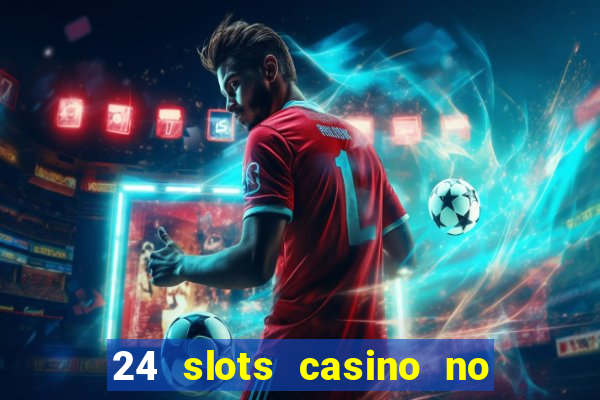 24 slots casino no deposit bonus