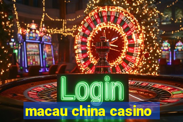 macau china casino