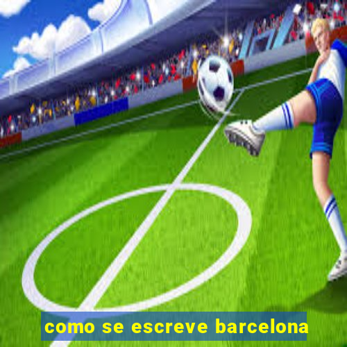 como se escreve barcelona