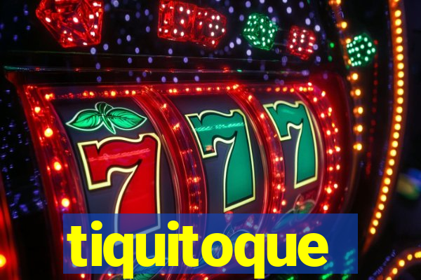 tiquitoque