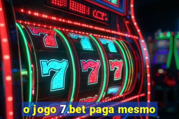 o jogo 7.bet paga mesmo