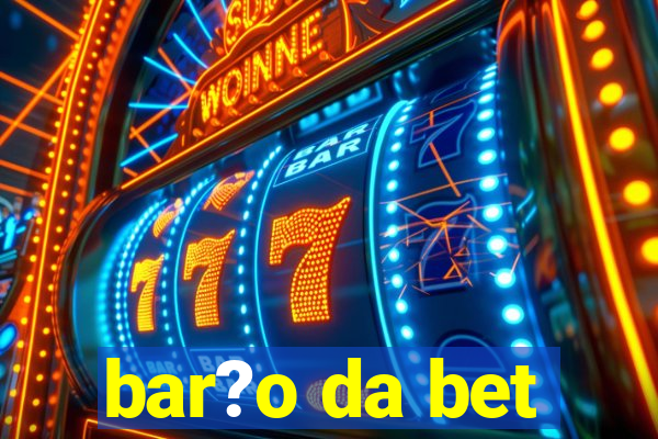 bar?o da bet