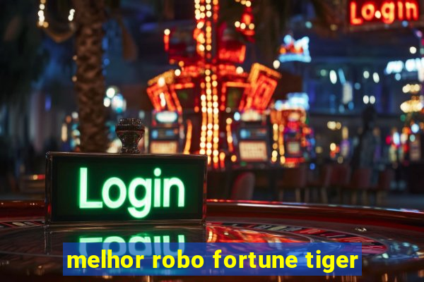 melhor robo fortune tiger