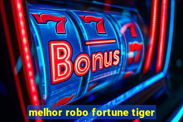 melhor robo fortune tiger