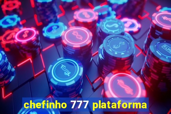 chefinho 777 plataforma