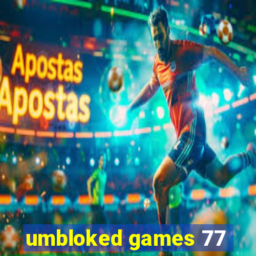 umbloked games 77