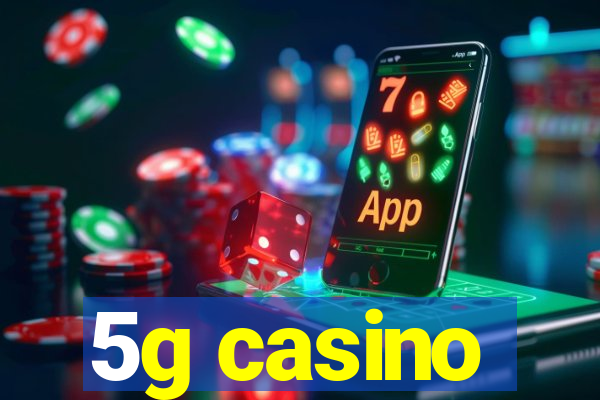 5g casino