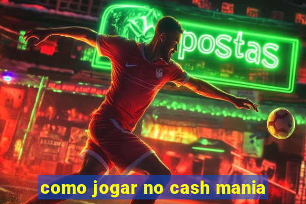 como jogar no cash mania