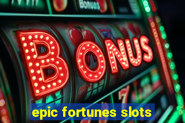 epic fortunes slots