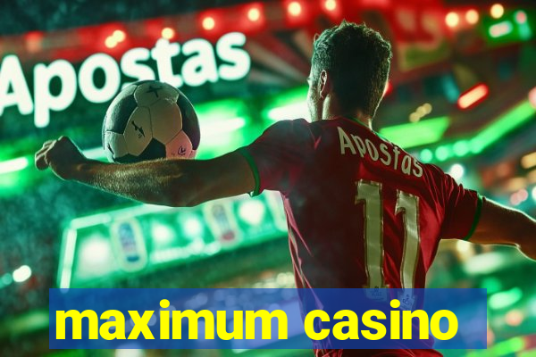 maximum casino