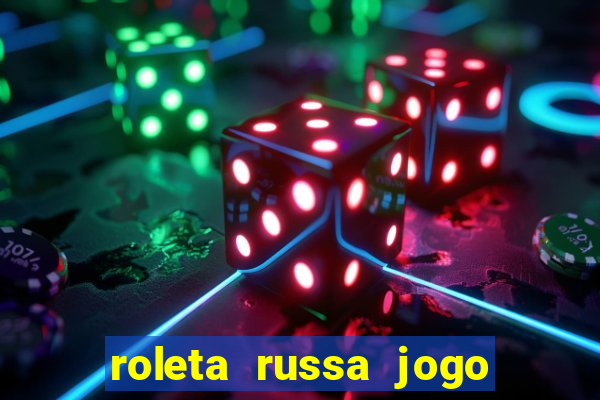 roleta russa jogo como funciona