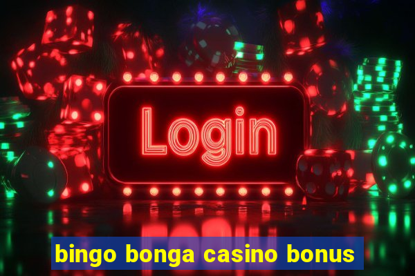 bingo bonga casino bonus