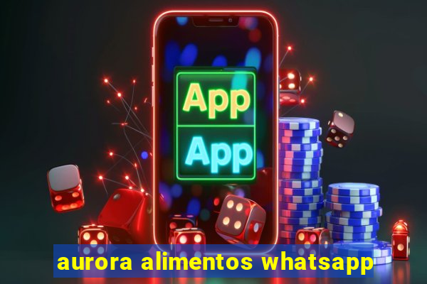 aurora alimentos whatsapp