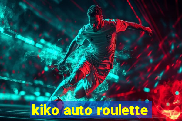 kiko auto roulette