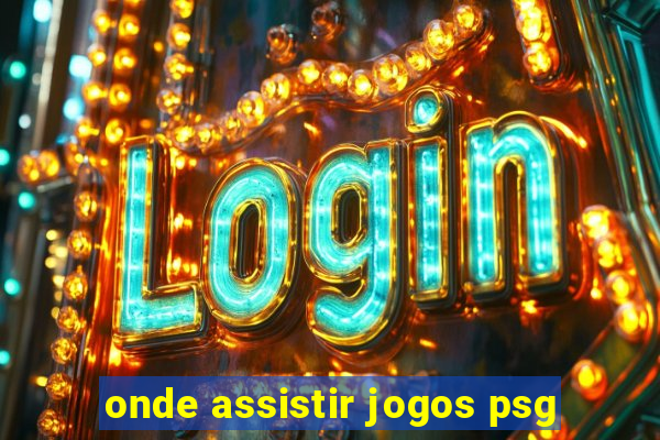 onde assistir jogos psg