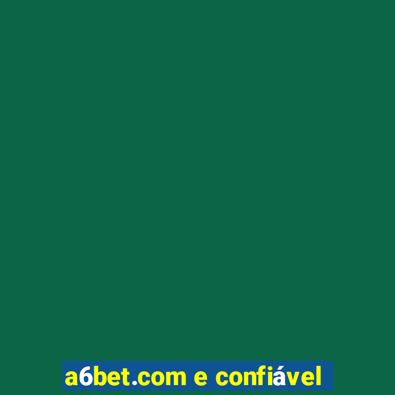 a6bet.com e confiável