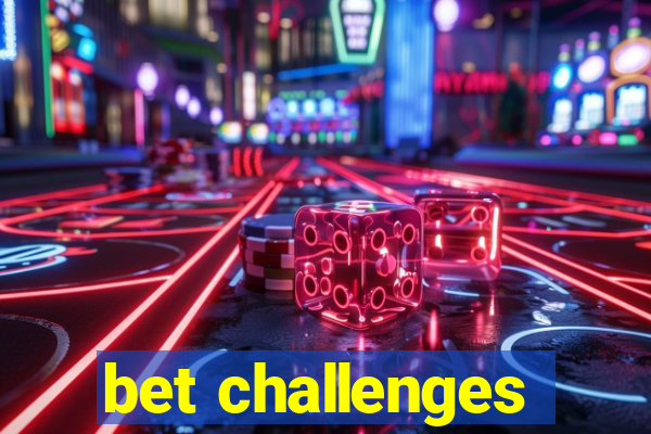 bet challenges