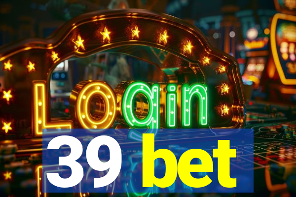 39 bet