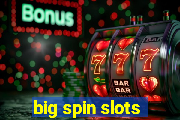 big spin slots