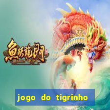 jogo do tigrinho fortune tiger