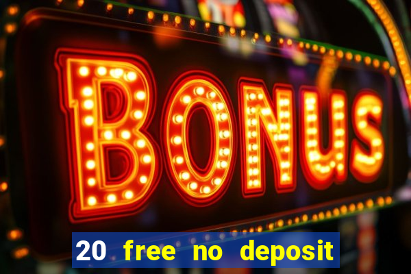 20 free no deposit casino uk 2021