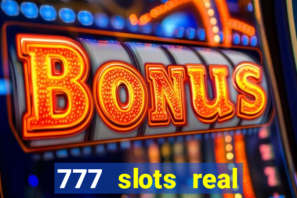 777 slots real cash 2023