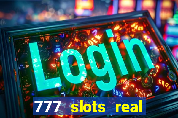 777 slots real cash 2023