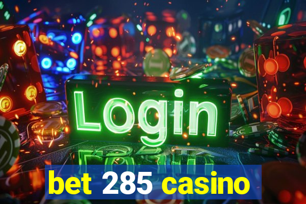 bet 285 casino