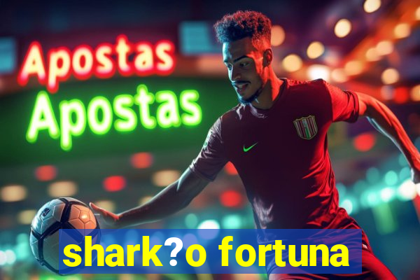 shark?o fortuna