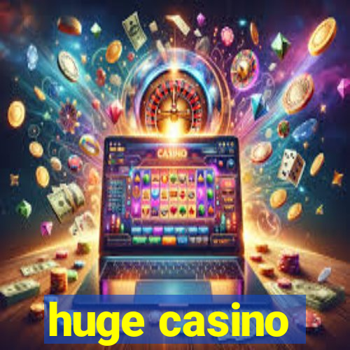 huge casino