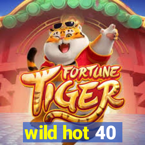 wild hot 40