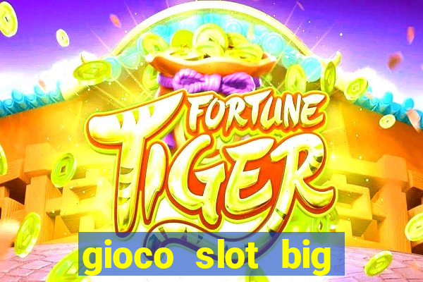 gioco slot big easy gratis