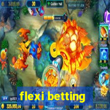 flexi betting