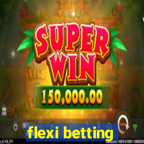 flexi betting