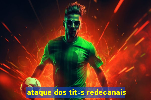 ataque dos tit茫s redecanais