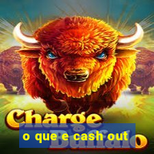 o que e cash out