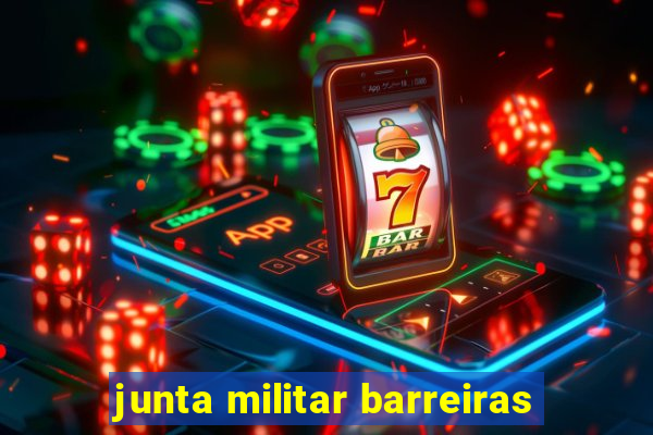 junta militar barreiras