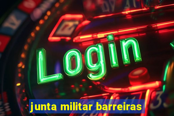 junta militar barreiras