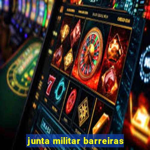 junta militar barreiras