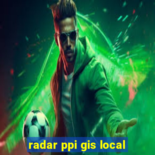 radar ppi gis local