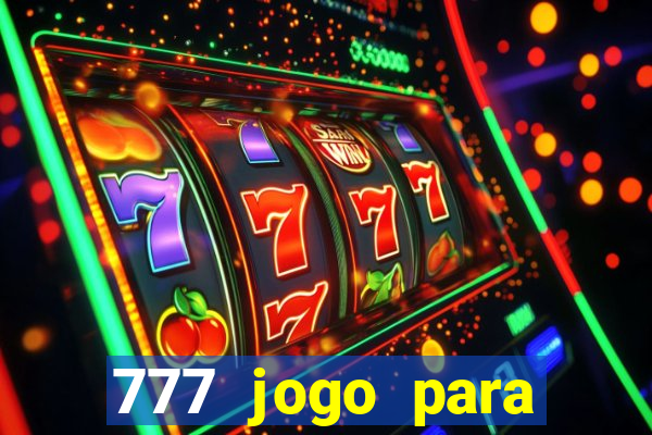 777 jogo para ganhar dinheiro