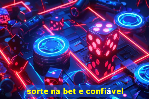 sorte na bet e confiável