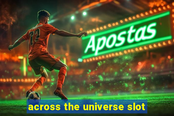 across the universe slot